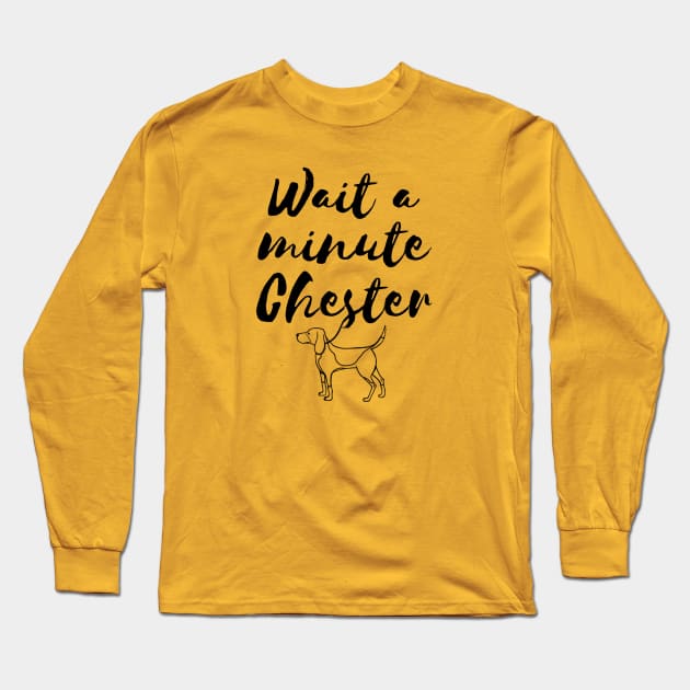 Wait a minute Chester Long Sleeve T-Shirt by seancarolan